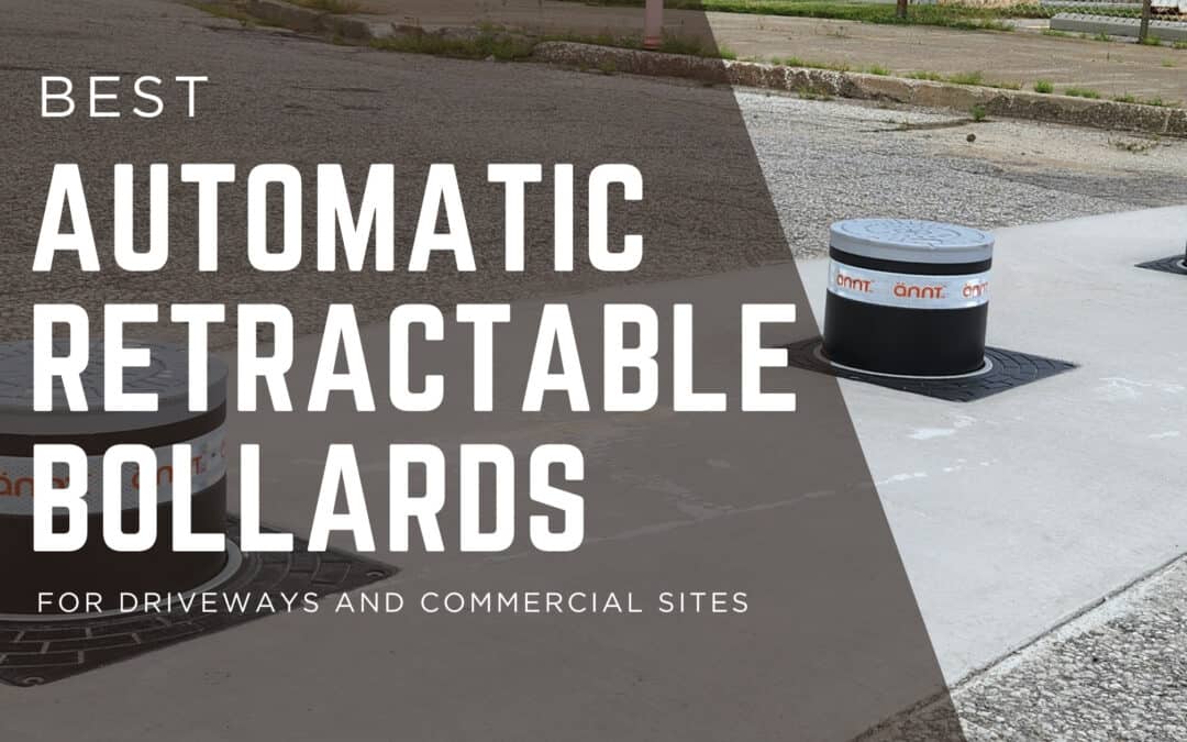 Best Automatic Retractable Bollards for Driveways and Commercial Sites